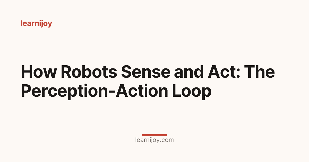 How Robots Sense and Act: The Perception-Action Loop